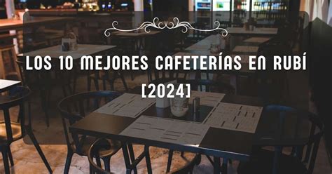 Los 10 Mejores Cafeterías en Rubí 2024