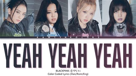 Blackpink 블랙핑크 Yeah Yeah Yeah Color Coded Lyrics Hanromeng Youtube