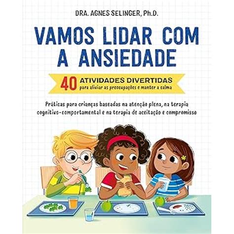 Jogos Para Acalmar A Ansiedade - Vamos lidar com a ansiedade: 40 atividades divertidas para aliviar as ...