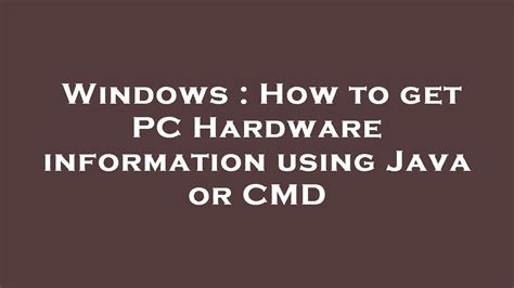 Windows How To Get Pc Hardware Information Using Java Or Cmd Youtube