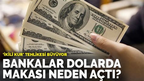 İkili kur tehlikesi büyüyor Bankalar dolarda makası neden açtı