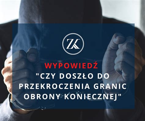 Obrona konieczna gdzie kończą się jej granice KKZ Kancelaria