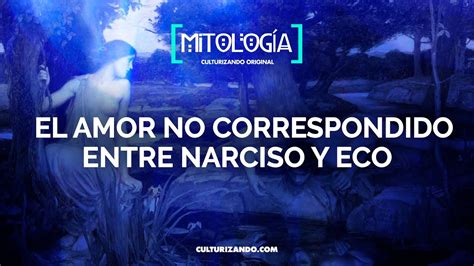 El Amor No Correspondido Entre Narciso Y Eco • Mitología Culturizando