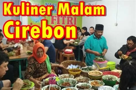 Rekomendasi Wisata Kuliner Malam Di Cirebon Anda Wajib Menjajal