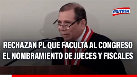 🔴🔵presidente Del Pj Rechaza Proyecto Que Faculta Al Congreso El Nombramiento De Jueces Y