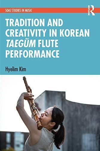 Tradition And Creativity In Korean Taegum Flute Performance