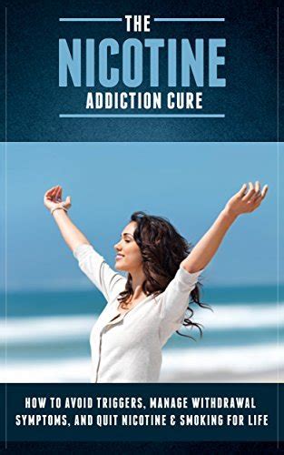 The Nicotine Addiction Cure How To Avoid Triggers Manage Withdrawal