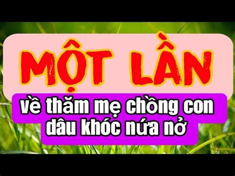 Con Dâu bị Mẹ Chồng luôn chì chiết Rồi 1 lần về quê thăm bà cô khóc