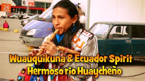 Wuauquikuna And Ecuador Spirit Hermoso Rio Huaycheño Youtube