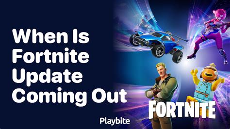 When Is The Next Fortnite Update Coming Out Playbite