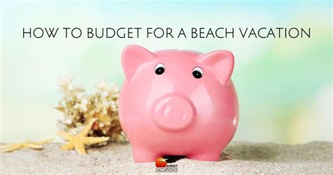 How to Budget For a Beach Vacation