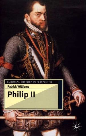 Philip II (European History In Perspective) by Patrick Williams | Goodreads