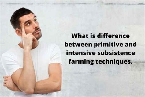 What is difference between primitive and intensive subsistence farming ...