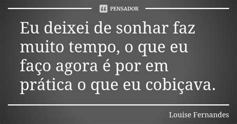 Eu Deixei De Sonhar Faz Muito Tempo O Louise Fernandes Pensador