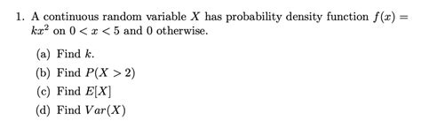 SOLVED 13 A Continuous Random Variable X Has Probability Density