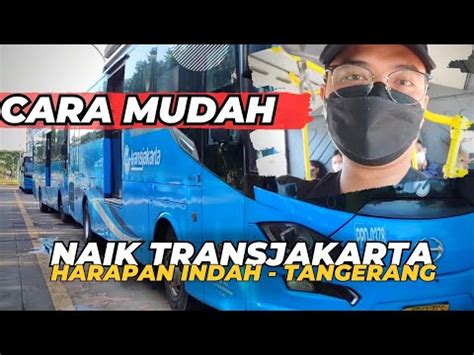 Cara Mudah Naik Transjakarta Harapan Indah Bekasi Tangerang Youtube