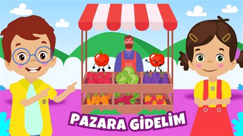 Pazara Gidelim Bir Elma Alalım Eğlenceli Ve Eğitici Çocuk Şarkıları