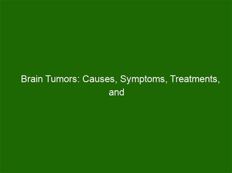 Brain Tumors Causes Symptoms Treatments And Prevention Health And