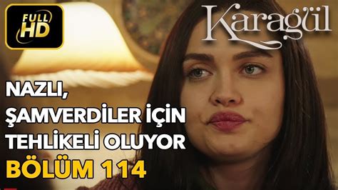 Karagül 114 Bölüm Full HD Tek Parça Nazlı Şamverdiler İçin Tehlikeli