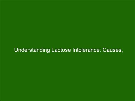 Understanding Lactose Intolerance Causes Diagnosis And Treatment