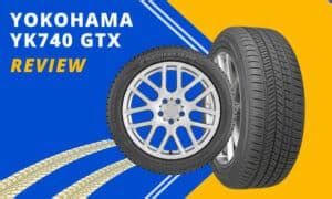 Yokohama YK740 GTX Review And Rating In 2024