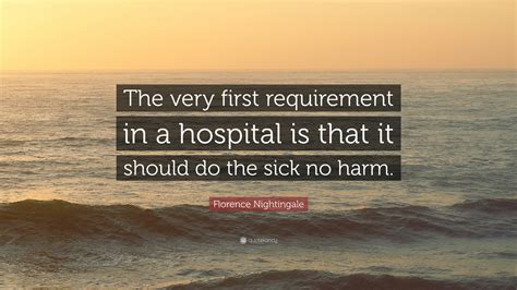 Florence Nightingale Quote The Very First Requirement In A Hospital