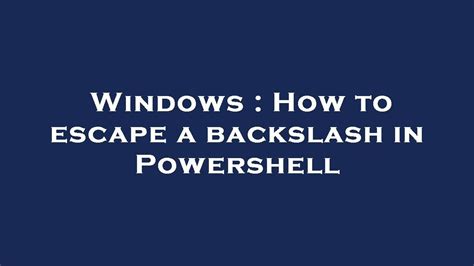 Windows How To Escape A Backslash In Powershell Youtube