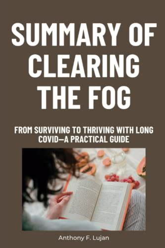 Summary Of Clearing the Fog: From Surviving to Thriving with Long Covid—A Practical Guide by ...