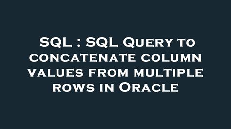 Sql Sql Query To Concatenate Column Values From Multiple Rows In Oracle Youtube