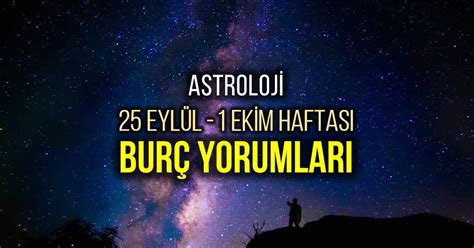 Astroloji 25 Eylül 1 Ekim Haftalık Burç Yorumları