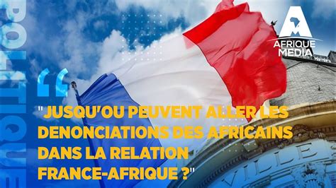 Jusqu Ou Peuvent Aller Les Denonciations Des Africains Dans La Relation