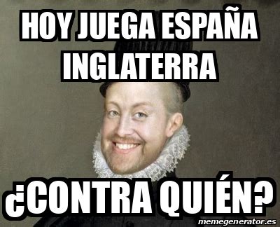 Meme Personalizado hoy juega españa inglaterra Contra quién 33400299