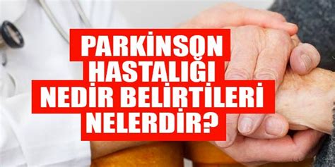 Parkinson Hastal Nedir Tedavisi Nas L Yap L R Parkinson