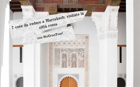 Cose Da Vedere A Marrakech Visitate La Citt Rossa Sgt