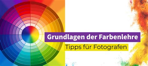 Grundlagen der Farbenlehre Tipps für Fotografen Bilder aus Strom