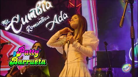 Cumbia Rom Ntica Mix Patty Barrueta Ada Youtube