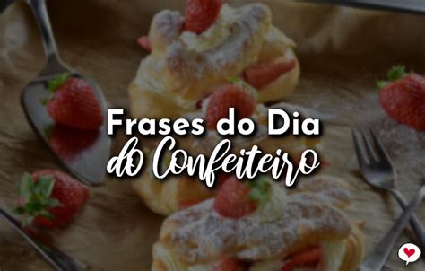 Frases Do Dia Do Confeiteiro De Janeiro Amor Frases