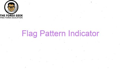 Flag Pattern Indicator - The Forex Geek