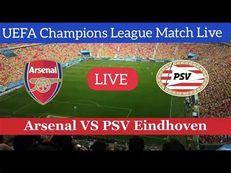 Arsenal VS PSV Eindhoven Live Football Match UEFA Champions League