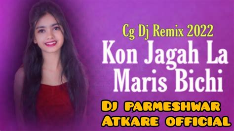 Kon Jagah La Marich Bichhi Cg Dj Song Viral Song Dj Parmeshwar