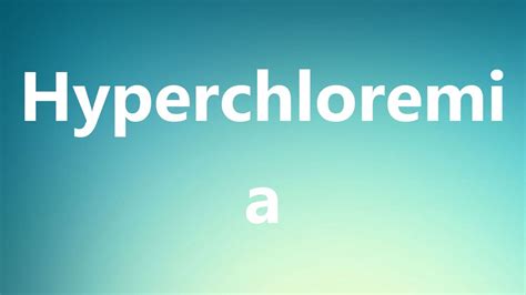 hyperchloremia medical meaning  pronunciation youtube