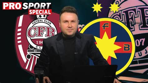 Prosport Special Nainte De Cfr Cluj Fcsb Coment M Cu Dumitru