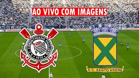 Corinthians X Santo Andre Ao Vivo Imagens Jogo De Hoje Assista