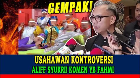 Mengejutkan USAHAWAN KONTROVERSI ALIFF SYUKRI KOMEN YB FAHMI YouTube