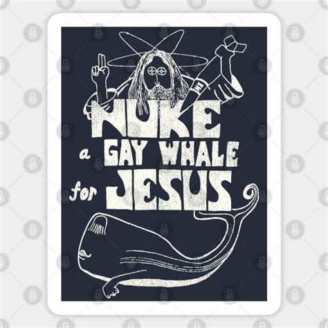 Nuke A Gay Whale For Jesus 80s Social Advocacy Gay Pride Sticker TeePublic