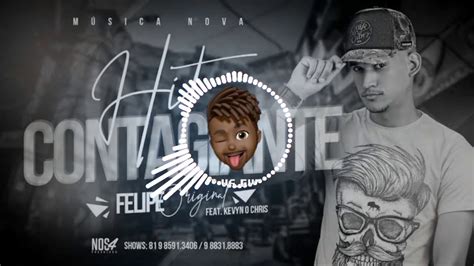 HIT CONTAGIANTE FELIPE ORIGINAL Feat KEVYN O CHRIS YouTube