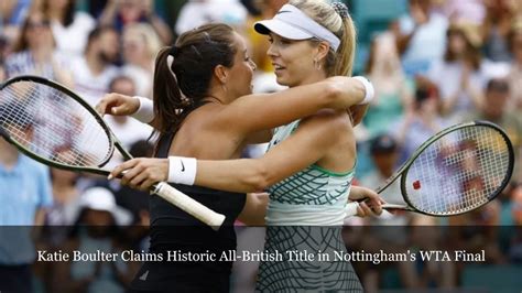 Katie Boulter Claims Historic All British Title In Nottingham S WTA Final