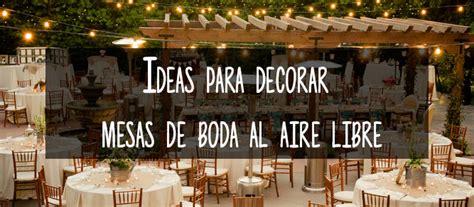 Inspiración e ideas para decorar mesas de boda al aire libre