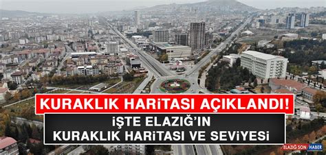 İşte Elazığın Kuraklık Haritası ve Seviyesi Elazığ Son Haber