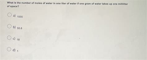 Solved: What is the number of moles of water in one liter of water if